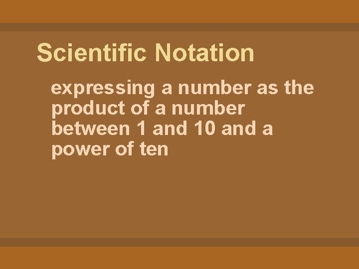 Scientific Notation expressing a number as the product of a number between 1 and