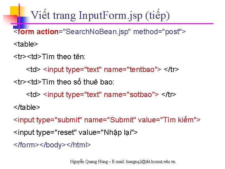 Viết trang Input. Form. jsp (tiếp) <form action="Search. No. Bean. jsp" method="post"> <table> <tr><td>Tìm