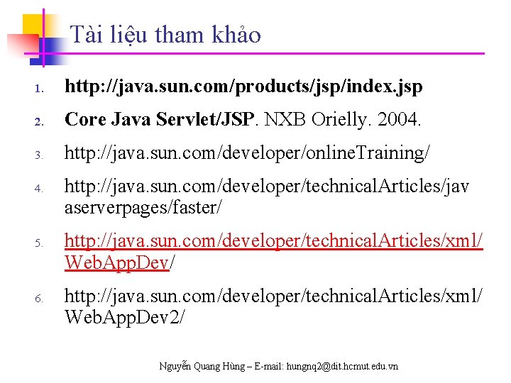 Tài liệu tham khảo 1. http: //java. sun. com/products/jsp/index. jsp 2. Core Java Servlet/JSP.