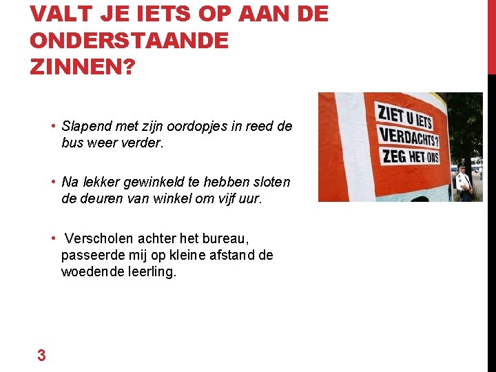 VALT JE IETS OP AAN DE ONDERSTAANDE ZINNEN? • Slapend met zijn oordopjes in