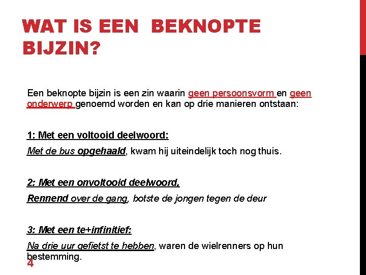 WAT IS EEN BEKNOPTE BIJZIN? Een beknopte bijzin is een zin waarin geen persoonsvorm