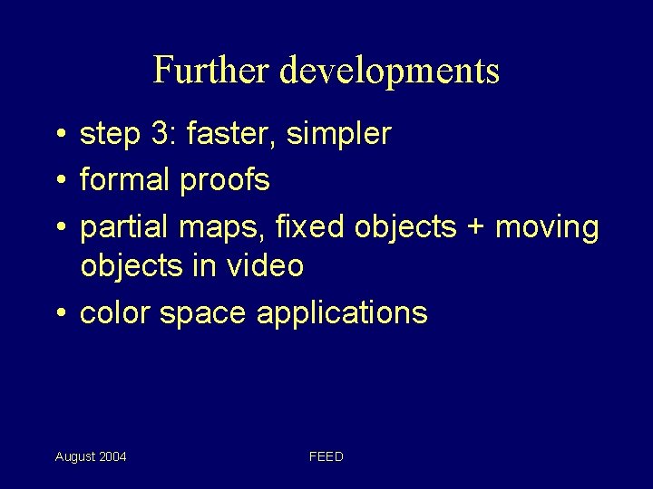 Further developments • step 3: faster, simpler • formal proofs • partial maps, fixed