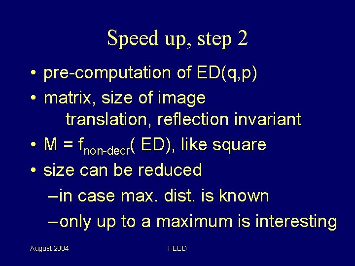 Speed up, step 2 • pre-computation of ED(q, p) • matrix, size of image