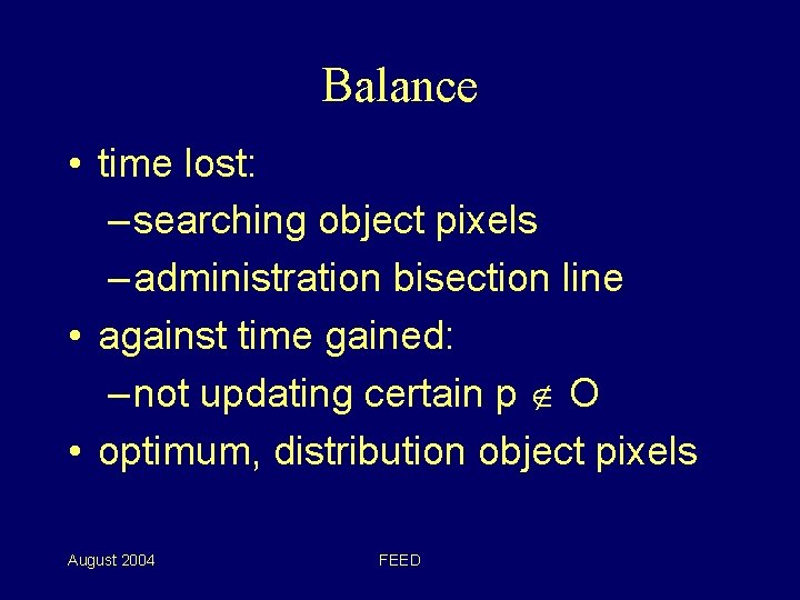 Balance • time lost: – searching object pixels – administration bisection line • against