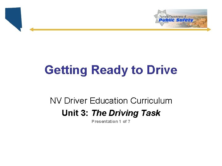 Getting Ready to Drive NV Driver Education Curriculum Unit 3: The Driving Task Presentation