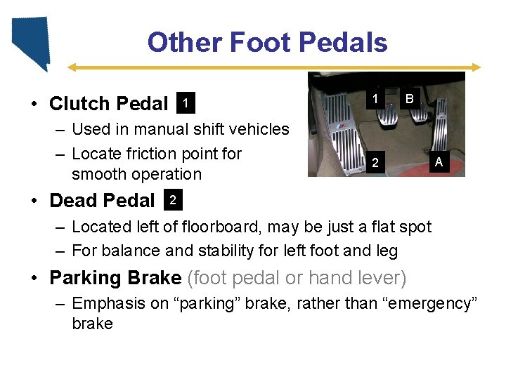 Other Foot Pedals • Clutch Pedal 1 – Used in manual shift vehicles –