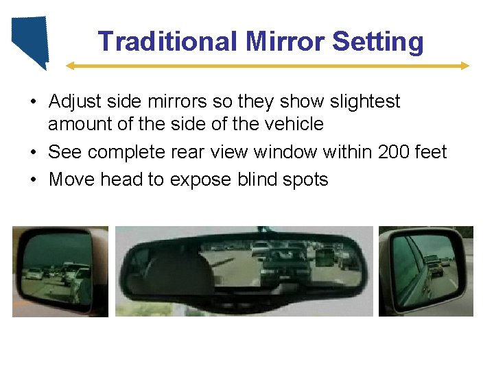 Traditional Mirror Setting • Adjust side mirrors so they show slightest amount of the