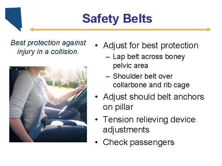 Safety Belts Best protection against injury in a collision. • Adjust for best protection