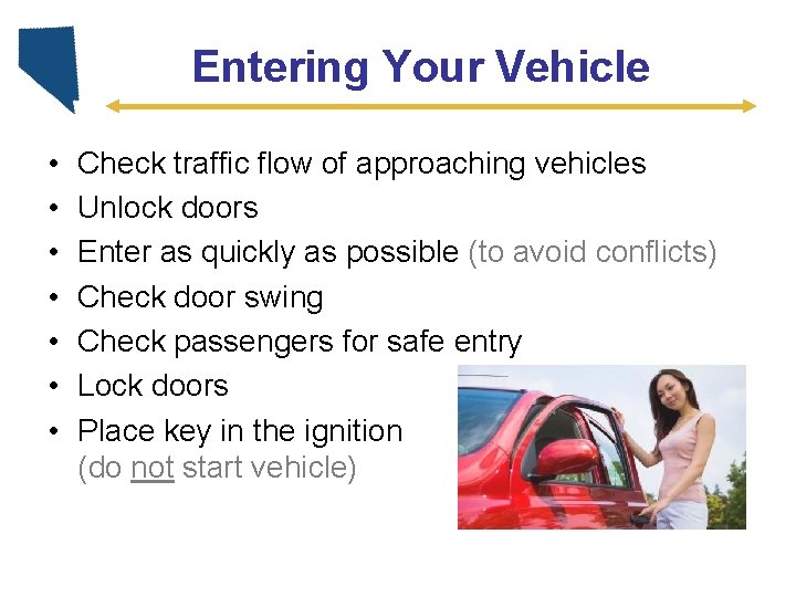 Entering Your Vehicle • • Check traffic flow of approaching vehicles Unlock doors Enter