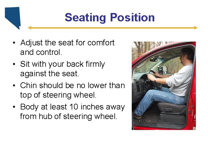 Seating Position • Adjust the seat for comfort and control. • Sit with your