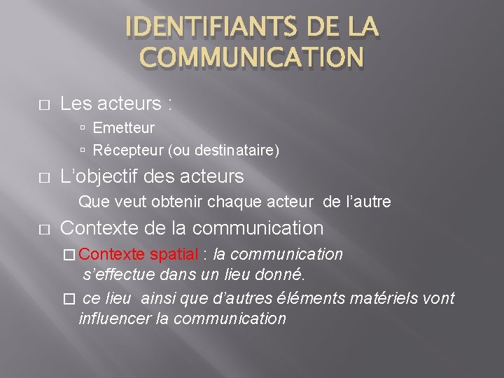 IDENTIFIANTS DE LA COMMUNICATION � Les acteurs : Emetteur Récepteur (ou destinataire) � L’objectif