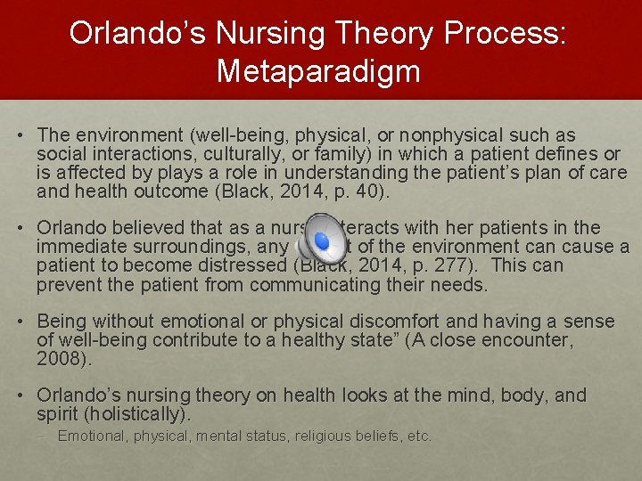 Orlando’s Nursing Theory Process: Metaparadigm • The environment (well-being, physical, or nonphysical such as