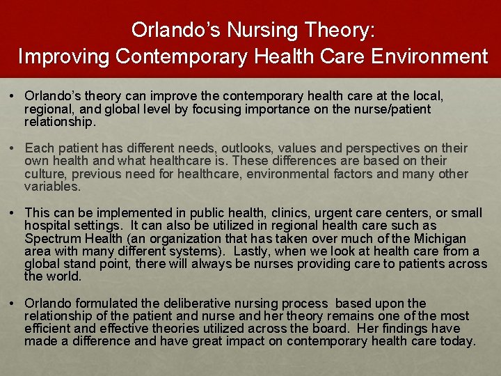 Orlando’s Nursing Theory: Improving Contemporary Health Care Environment • Orlando’s theory can improve the