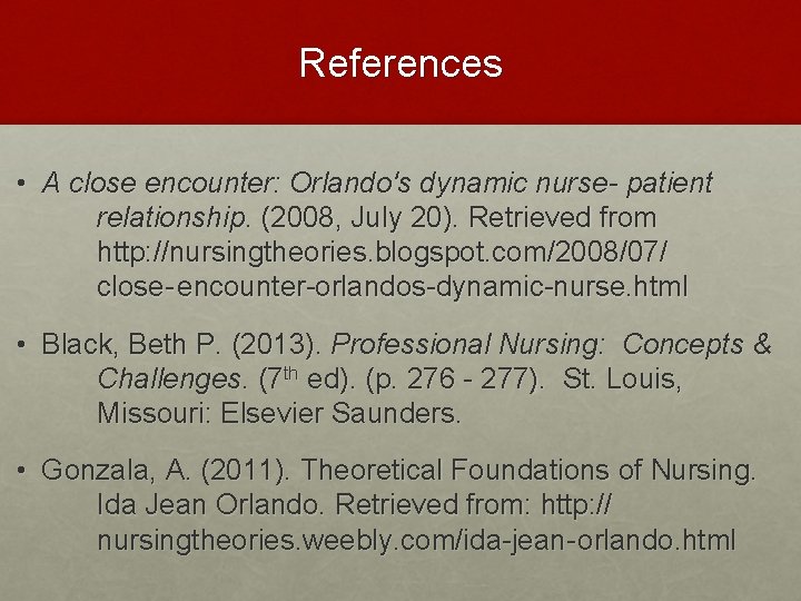 References • A close encounter: Orlando's dynamic nurse- patient relationship. (2008, July 20). Retrieved