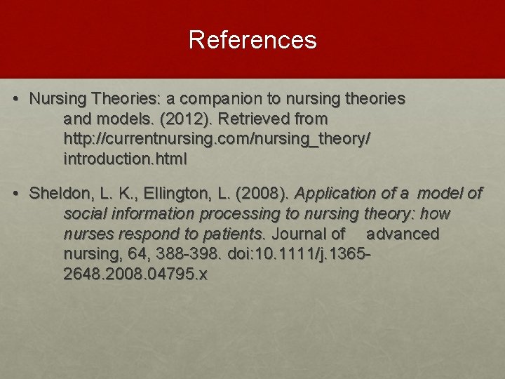 References • Nursing Theories: a companion to nursing theories and models. (2012). Retrieved from