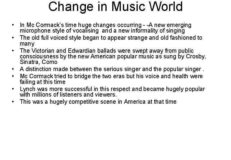 Change in Music World • In Mc Cormack’s time huge changes occurring - -A