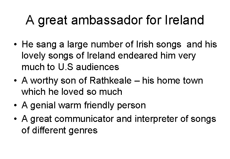 A great ambassador for Ireland • He sang a large number of Irish songs