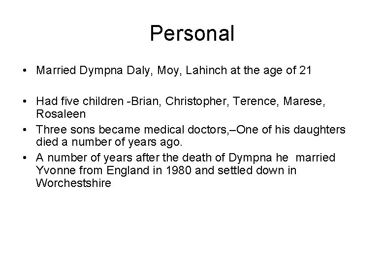 Personal • Married Dympna Daly, Moy, Lahinch at the age of 21 • Had