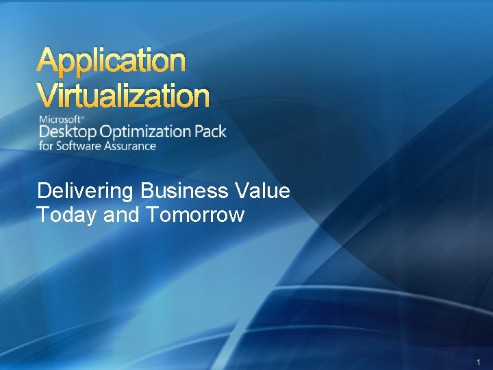 Application Virtualization Delivering Business Value Today and Tomorrow 1 