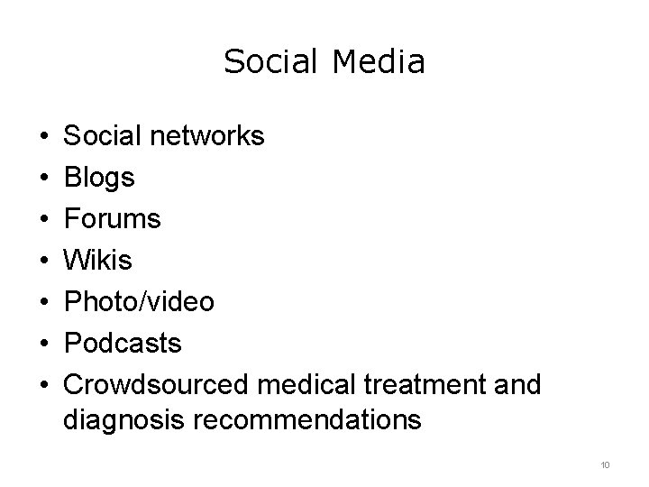Social Media • • Social networks Blogs Forums Wikis Photo/video Podcasts Crowdsourced medical treatment