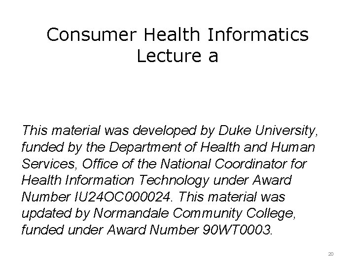 Consumer Health Informatics Lecture a This material was developed by Duke University, funded by