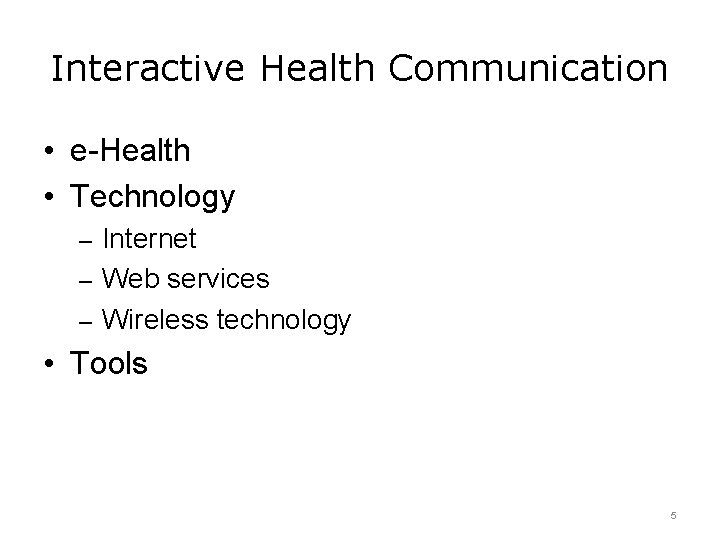 Interactive Health Communication • e-Health • Technology – Internet – Web services – Wireless
