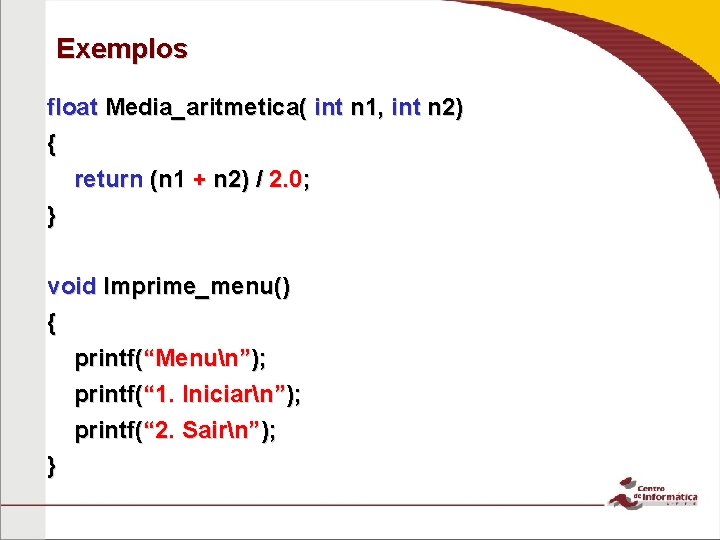 Exemplos float Media_aritmetica( int n 1, int n 2) { return (n 1 +
