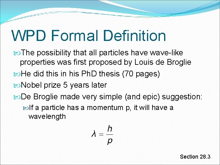 WPD Formal Definition The possibility that all particles have wave-like properties was first proposed