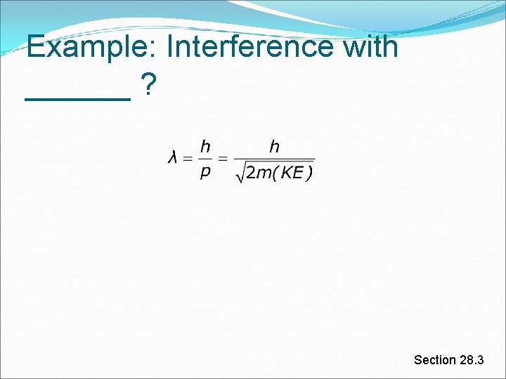 Example: Interference with ______ ? Section 28. 3 