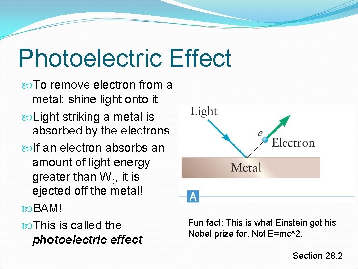 Photoelectric Effect To remove electron from a metal: shine light onto it Light striking