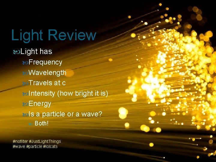 Light Review Light has Frequency Wavelength Travels at c Intensity (how bright it is)