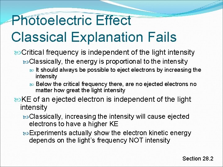 Photoelectric Effect Classical Explanation Fails Critical frequency is independent of the light intensity Classically,