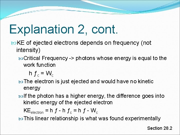 Explanation 2, cont. KE of ejected electrons depends on frequency (not intensity) Critical Frequency