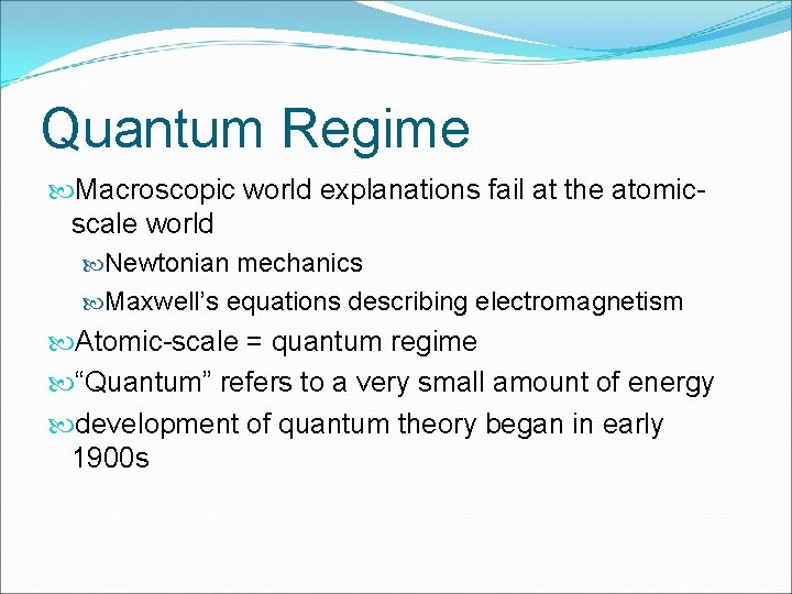 Quantum Regime Macroscopic world explanations fail at the atomicscale world Newtonian mechanics Maxwell’s equations