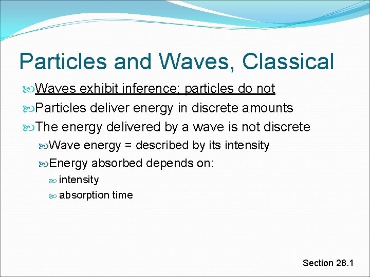 Particles and Waves, Classical Waves exhibit inference; particles do not Particles deliver energy in