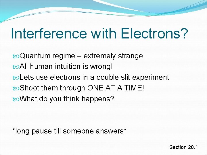 Interference with Electrons? Quantum regime – extremely strange All human intuition is wrong! Lets