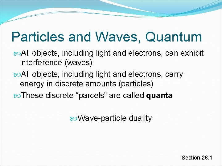 Particles and Waves, Quantum All objects, including light and electrons, can exhibit interference (waves)