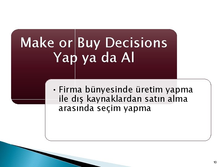 Make or Buy Decisions Yap ya da Al • Firma bünyesinde üretim yapma ile