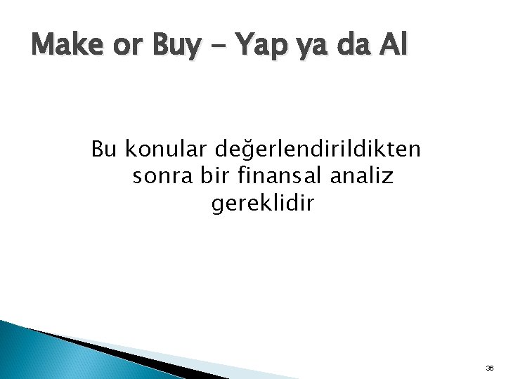 Make or Buy - Yap ya da Al Bu konular değerlendirildikten sonra bir finansal