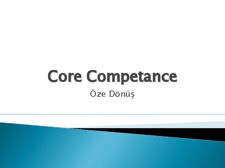 Core Competance Öze Dönüş 