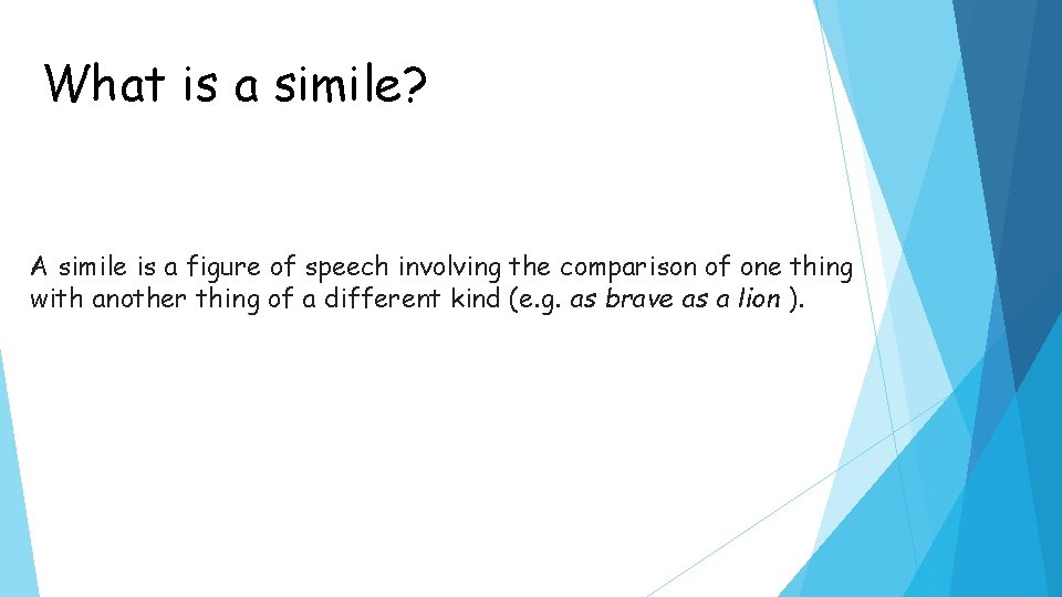 What is a simile? A simile is a figure of speech involving the comparison