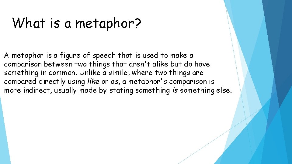 What is a metaphor? A metaphor is a figure of speech that is used