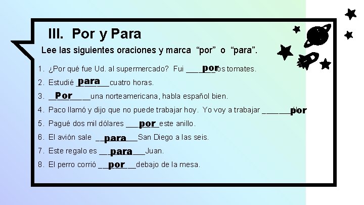 III. Por y Para Lee las siguientes oraciones y marca “por” o “para”. por