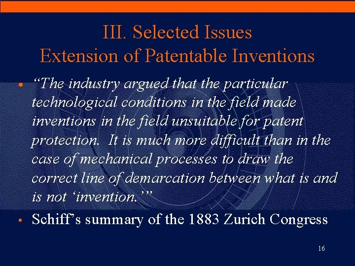 III. Selected Issues Extension of Patentable Inventions · • “The industry argued that the