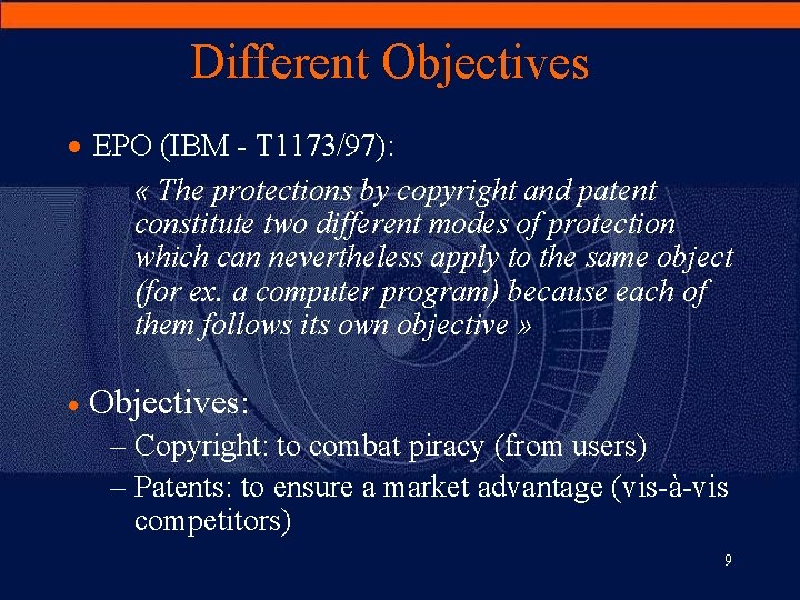 Different Objectives · EPO (IBM - T 1173/97): « The protections by copyright and