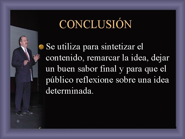 CONCLUSIÓN Se utiliza para sintetizar el contenido, remarcar la idea, dejar un buen sabor