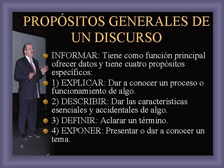 PROPÓSITOS GENERALES DE UN DISCURSO INFORMAR: Tiene como función principal ofrecer datos y tiene