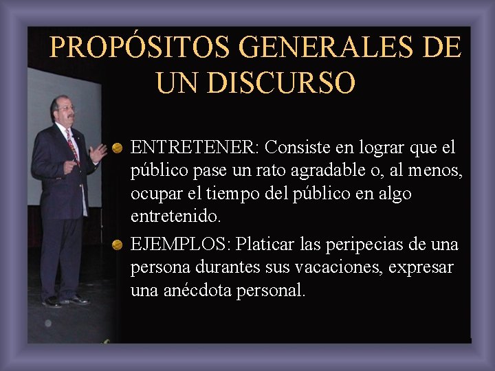 PROPÓSITOS GENERALES DE UN DISCURSO ENTRETENER: Consiste en lograr que el público pase un