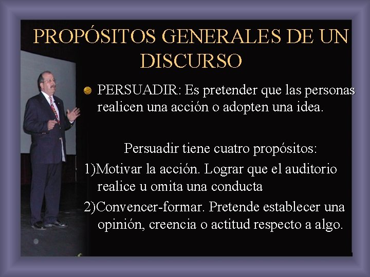 PROPÓSITOS GENERALES DE UN DISCURSO PERSUADIR: Es pretender que las personas realicen una acción