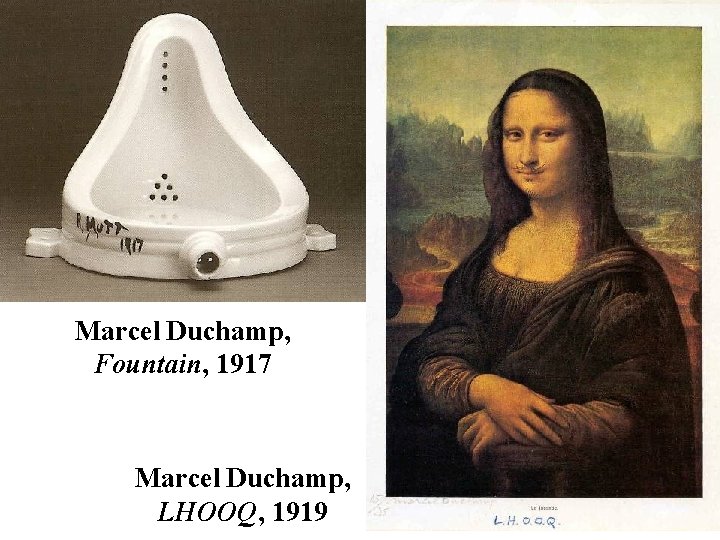 Marcel Duchamp, Fountain, 1917 Marcel Duchamp, LHOOQ, 1919 
